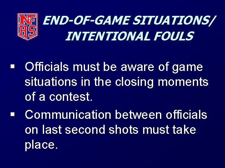 END-OF-GAME SITUATIONS/ INTENTIONAL FOULS § Officials must be aware of game situations in the