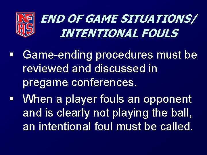 END OF GAME SITUATIONS/ INTENTIONAL FOULS § Game-ending procedures must be reviewed and discussed