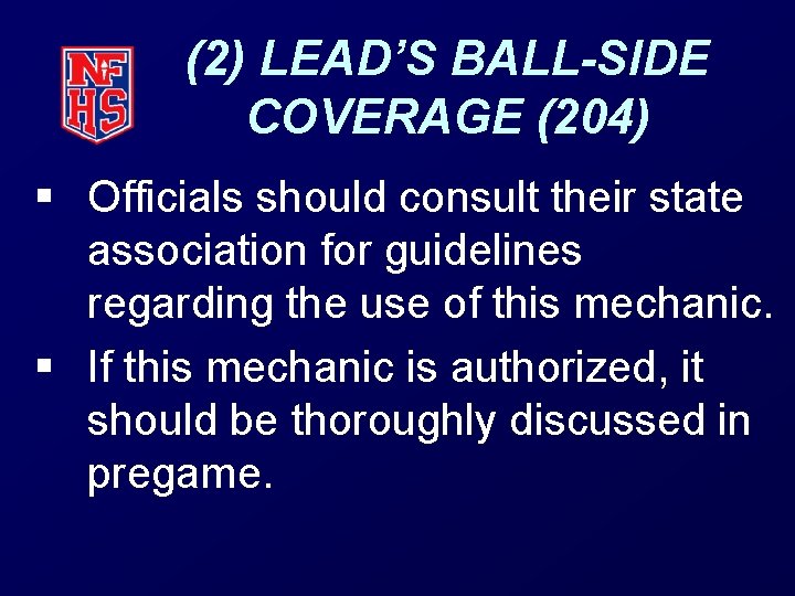 (2) LEAD’S BALL-SIDE COVERAGE (204) § Officials should consult their state association for guidelines