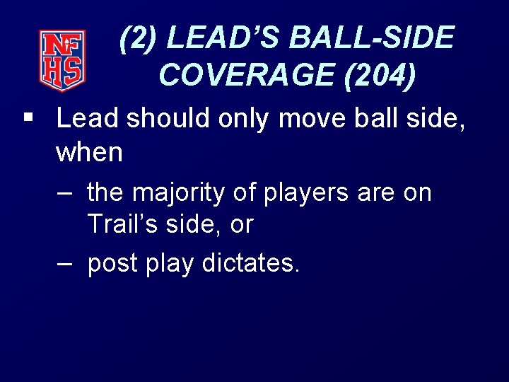 (2) LEAD’S BALL-SIDE COVERAGE (204) § Lead should only move ball side, when –