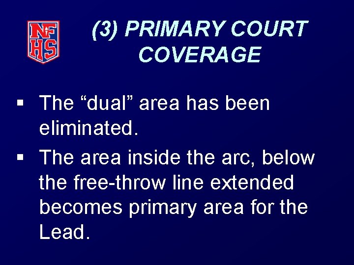 (3) PRIMARY COURT COVERAGE § The “dual” area has been eliminated. § The area