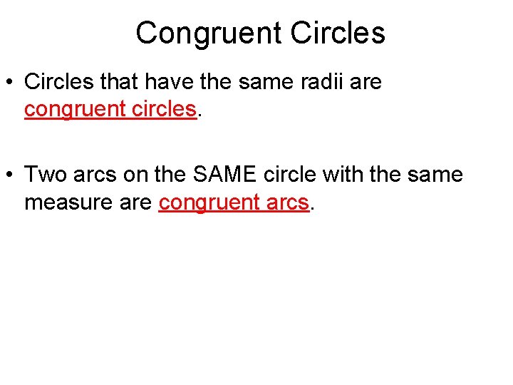 Congruent Circles • Circles that have the same radii are congruent circles. • Two