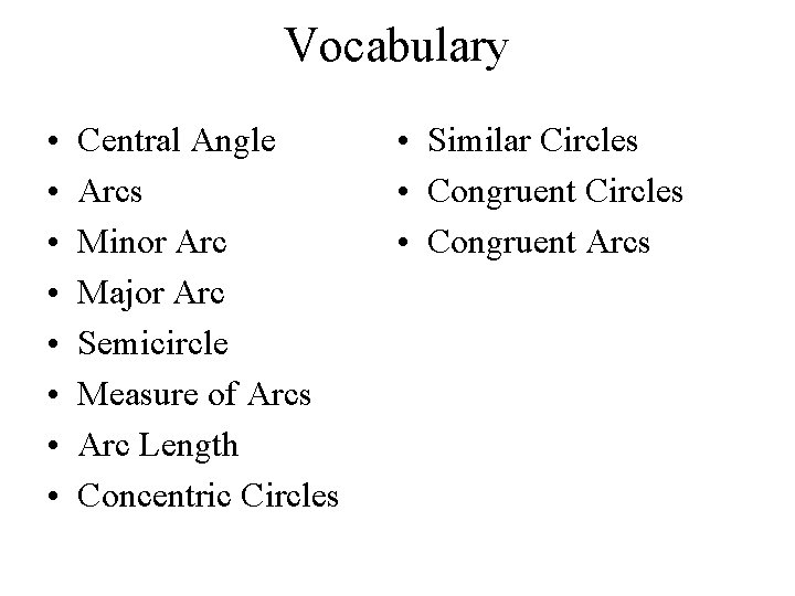 Vocabulary • • Central Angle Arcs Minor Arc Major Arc Semicircle Measure of Arcs