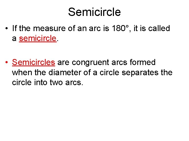 Semicircle • If the measure of an arc is 180°, it is called a