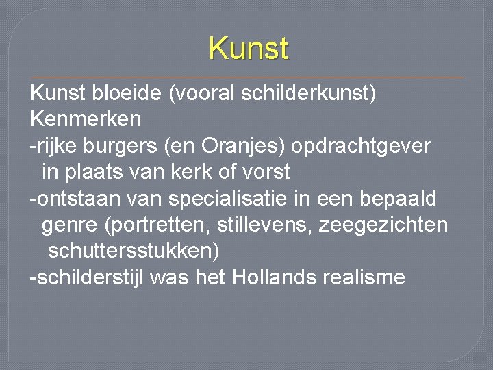 Kunst bloeide (vooral schilderkunst) Kenmerken -rijke burgers (en Oranjes) opdrachtgever in plaats van kerk