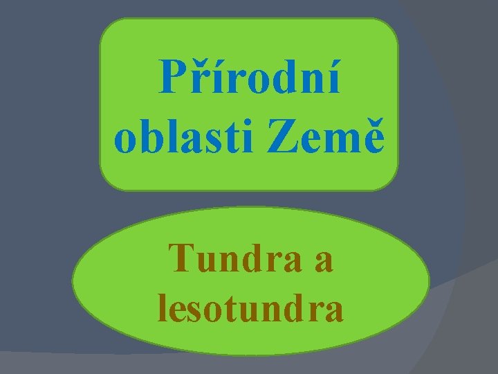 Přírodní oblasti Země Tundra a lesotundra 