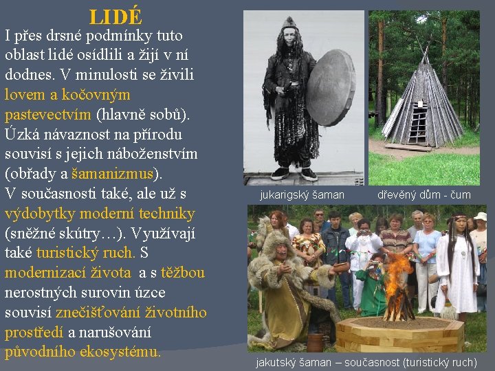 LIDÉ I přes drsné podmínky tuto oblast lidé osídlili a žijí v ní dodnes.