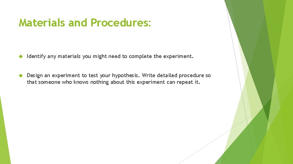 Materials and Procedures: Identify any materials you might need to complete the experiment. Design