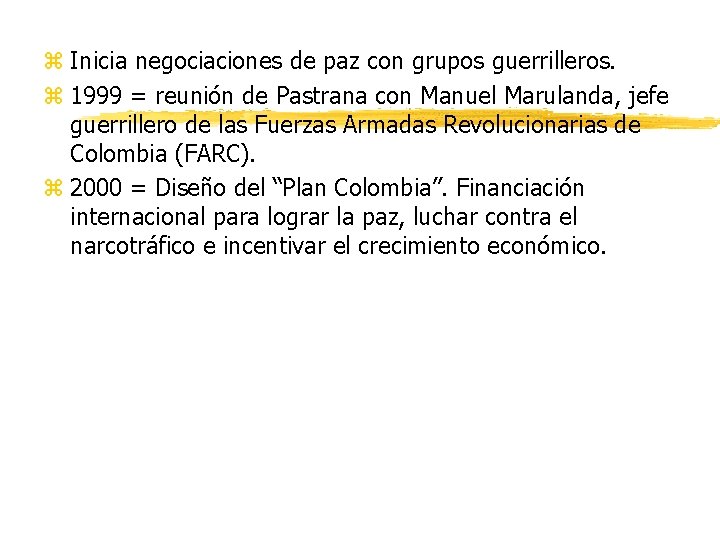 z Inicia negociaciones de paz con grupos guerrilleros. z 1999 = reunión de Pastrana