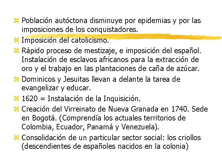 z Población autóctona disminuye por epidemias y por las imposiciones de los conquistadores. z