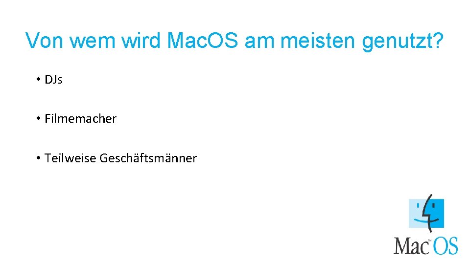 Von wem wird Mac. OS am meisten genutzt? • DJs • Filmemacher • Teilweise