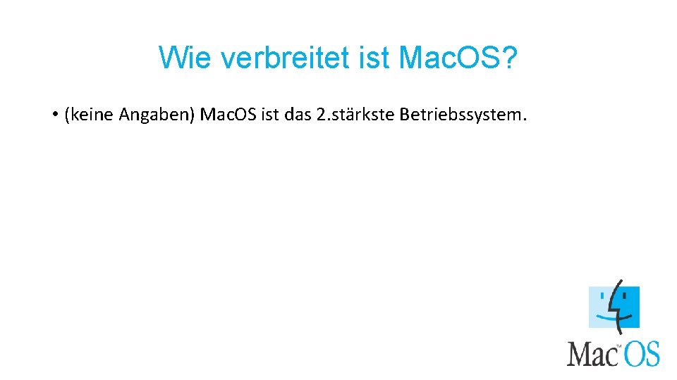 Wie verbreitet ist Mac. OS? • (keine Angaben) Mac. OS ist das 2. stärkste