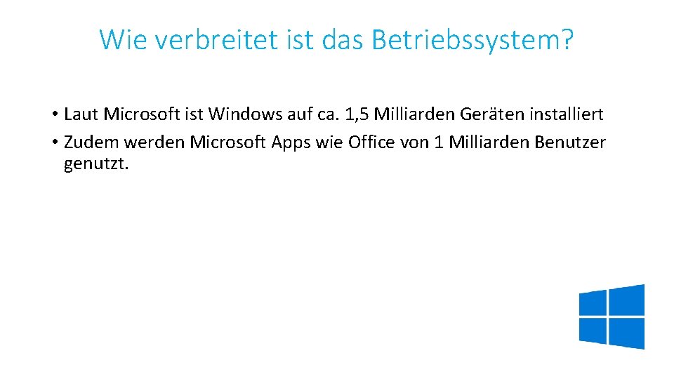 Wie verbreitet ist das Betriebssystem? • Laut Microsoft ist Windows auf ca. 1, 5