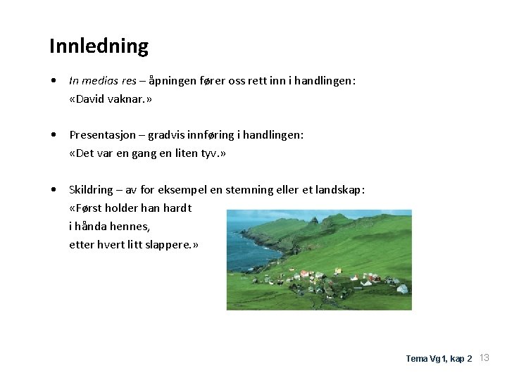 Innledning • In medias res – åpningen fører oss rett inn i handlingen: «David