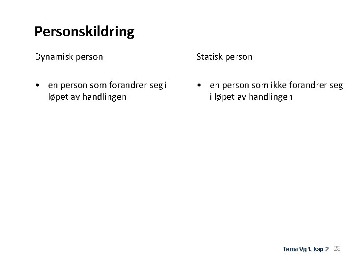 Personskildring Dynamisk person Statisk person • en person som forandrer seg i løpet av