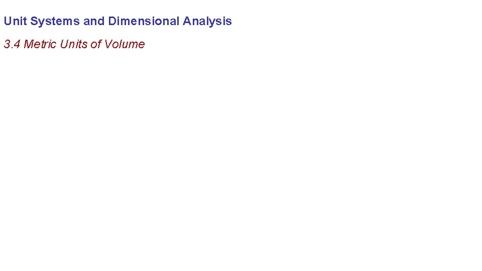 Unit Systems and Dimensional Analysis 3. 4 Metric Units of Volume 