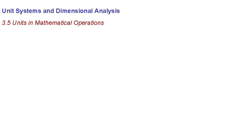 Unit Systems and Dimensional Analysis 3. 5 Units in Mathematical Operations 