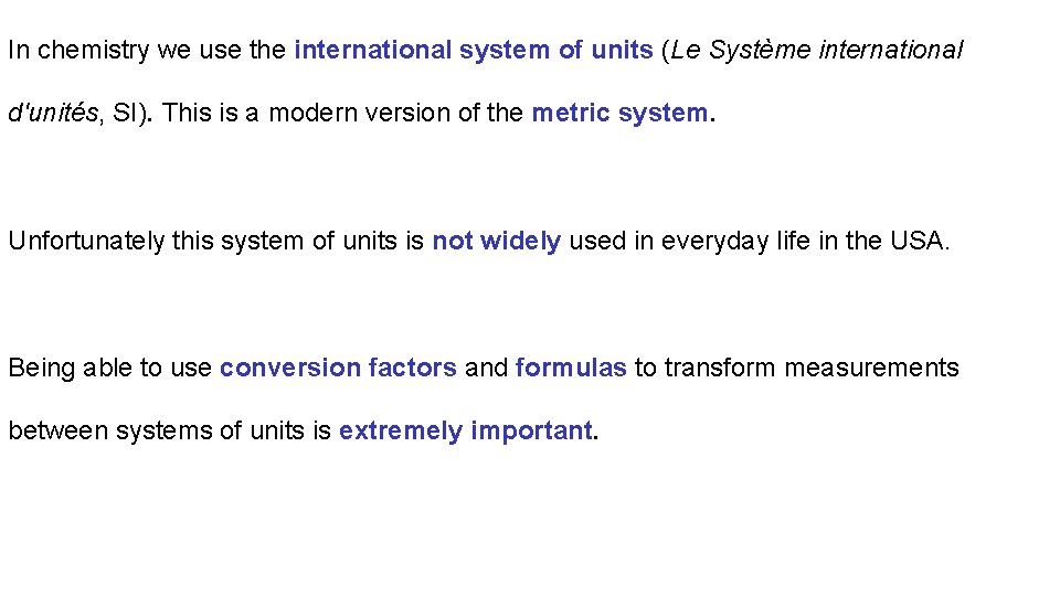 In chemistry we use the international system of units (Le Système international d'unités, SI).