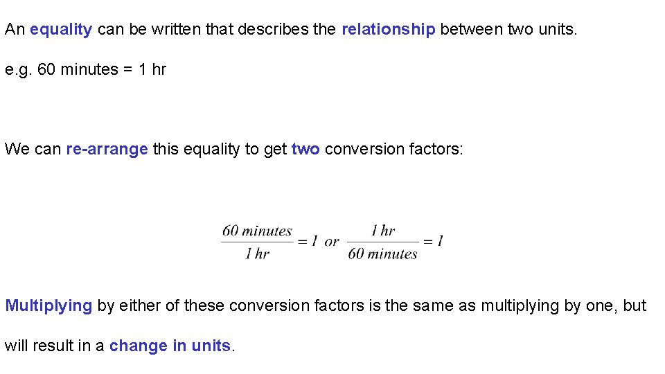 An equality can be written that describes the relationship between two units. e. g.