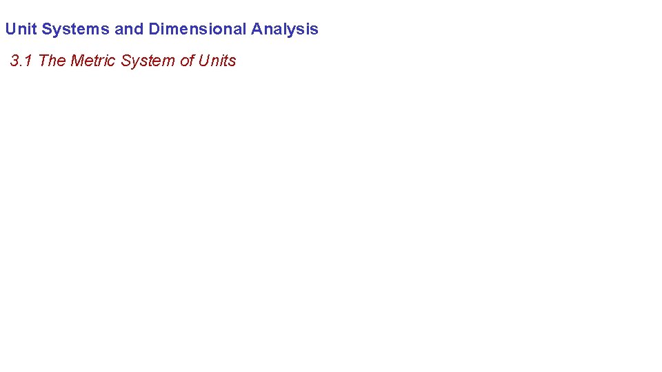 Unit Systems and Dimensional Analysis 3. 1 The Metric System of Units 