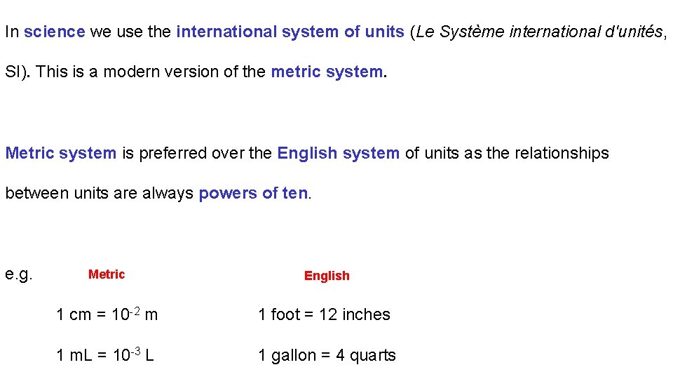 In science we use the international system of units (Le Système international d'unités, SI).