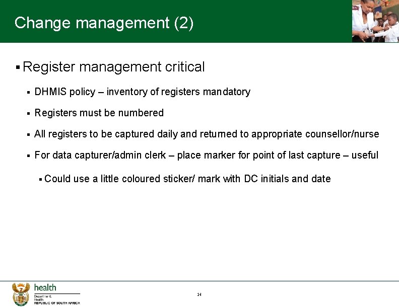 Change management (2) § Register management critical § DHMIS policy – inventory of registers