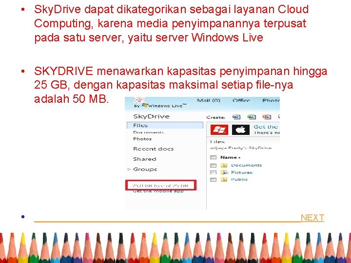  • Sky. Drive dapat dikategorikan sebagai layanan Cloud Computing, karena media penyimpanannya terpusat
