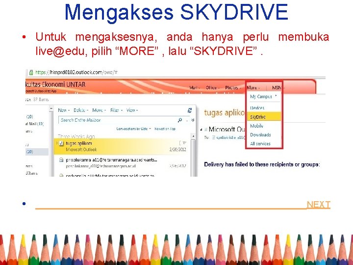 Mengakses SKYDRIVE • Untuk mengaksesnya, anda hanya perlu membuka live@edu, pilih “MORE” , lalu