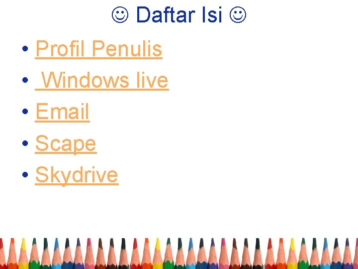  Daftar Isi • Profil Penulis • Windows live • Email • Scape •