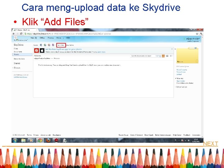 Cara meng-upload data ke Skydrive • Klik “Add Files” _ ________________________________NEXT 