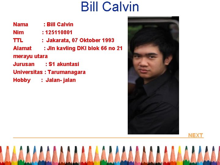 Bill Calvin Nama : Bill Calvin Nim : 125110801 TTL : Jakarata, 07 Oktober