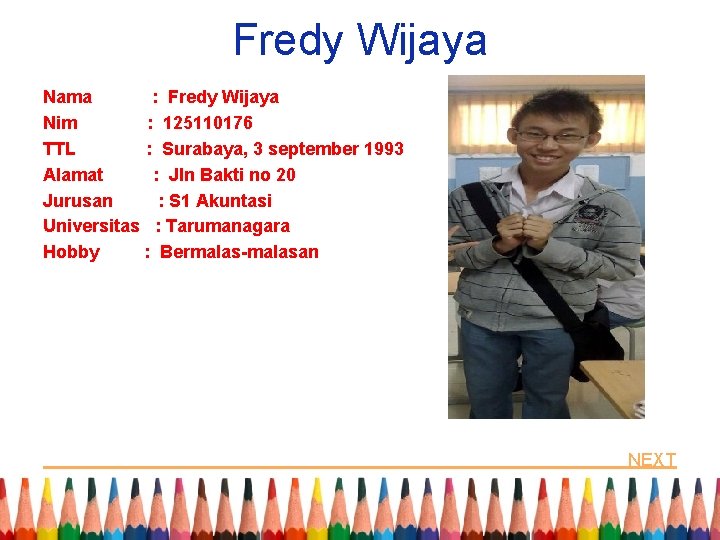 Fredy Wijaya Nama : Fredy Wijaya Nim : 125110176 TTL : Surabaya, 3 september