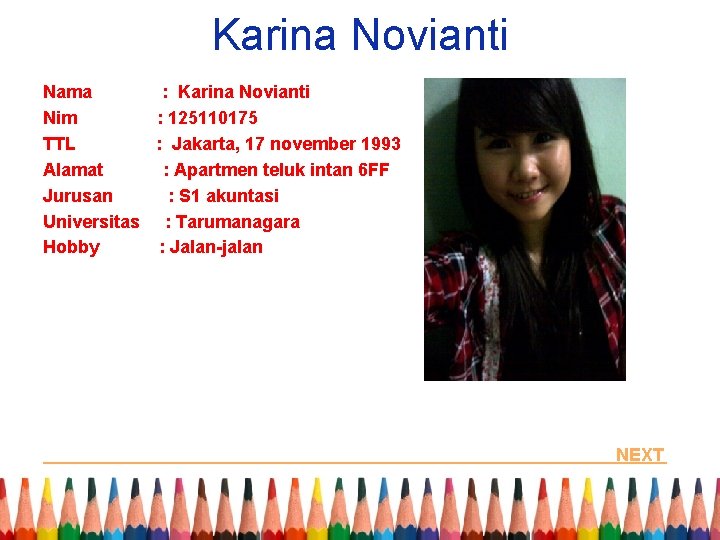 Karina Novianti Nama : Karina Novianti Nim : 125110175 TTL : Jakarta, 17 november