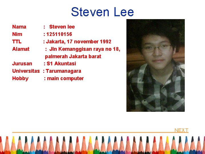 Steven Lee Nama Nim TTL Alamat : Steven lee : 125110156 : Jakarta, 17