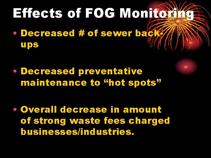Effects of FOG Monitoring • Decreased # of sewer backups • Decreased preventative maintenance