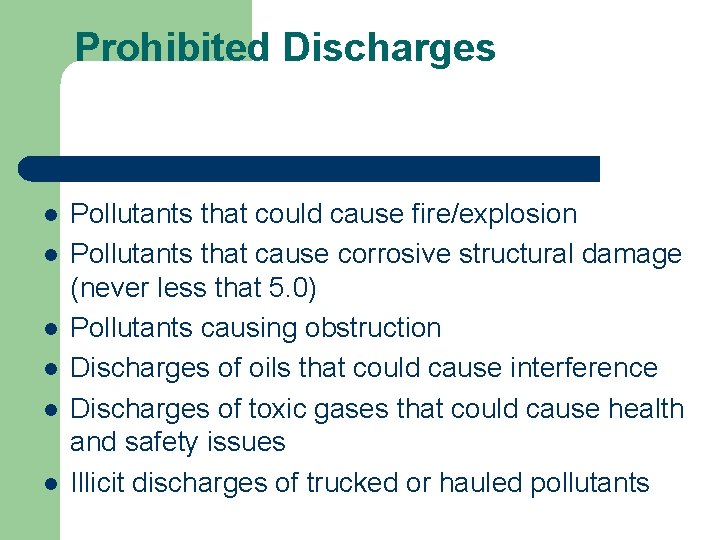 Prohibited Discharges l l l Pollutants that could cause fire/explosion Pollutants that cause corrosive