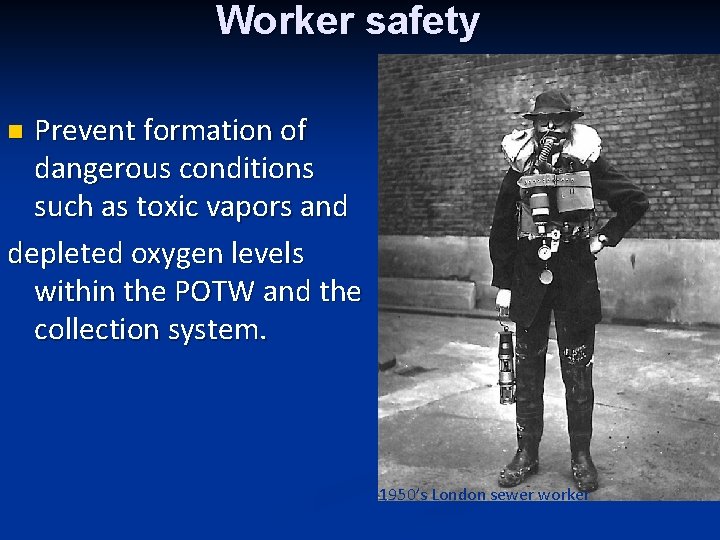 Worker safety Prevent formation of dangerous conditions such as toxic vapors and depleted oxygen