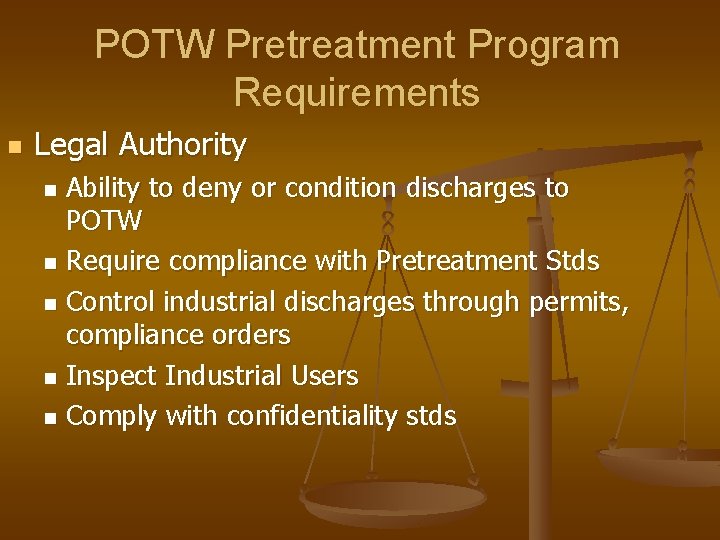 POTW Pretreatment Program Requirements n Legal Authority Ability to deny or condition discharges to