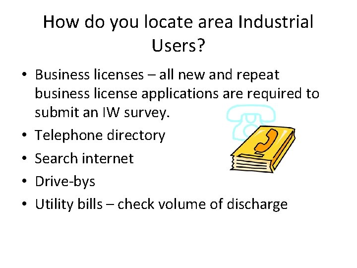 How do you locate area Industrial Users? • Business licenses – all new and
