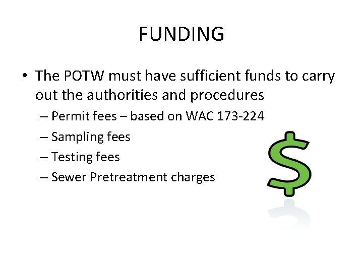 FUNDING • The POTW must have sufficient funds to carry out the authorities and