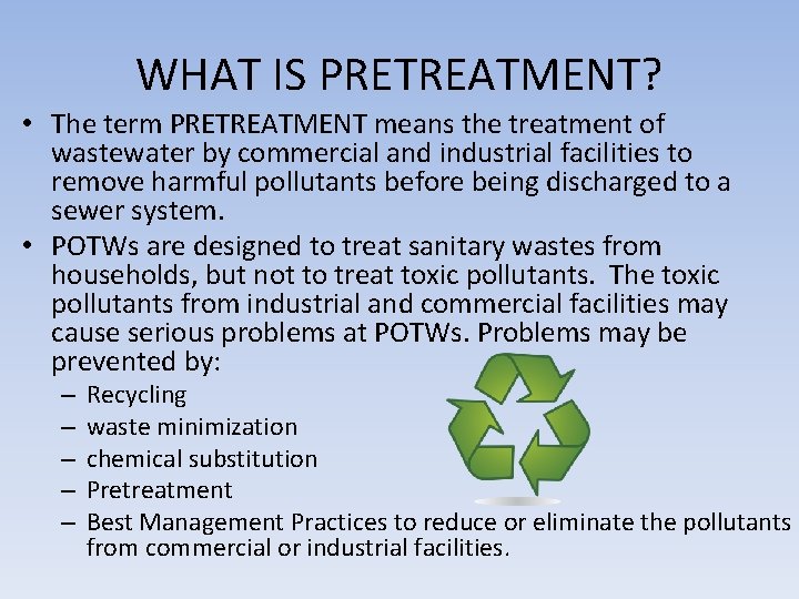 WHAT IS PRETREATMENT? • The term PRETREATMENT means the treatment of wastewater by commercial