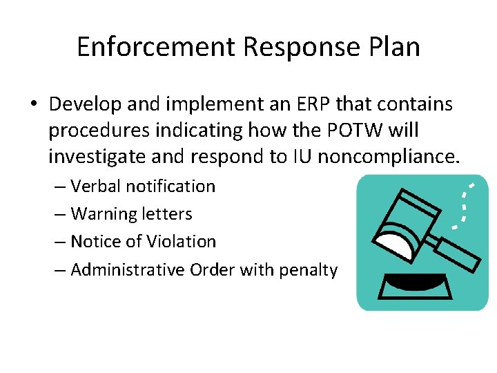 Enforcement Response Plan • Develop and implement an ERP that contains procedures indicating how