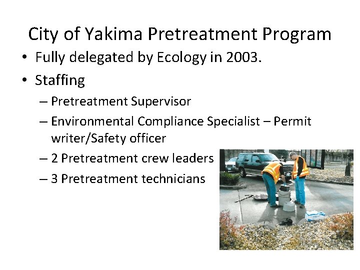 City of Yakima Pretreatment Program • Fully delegated by Ecology in 2003. • Staffing