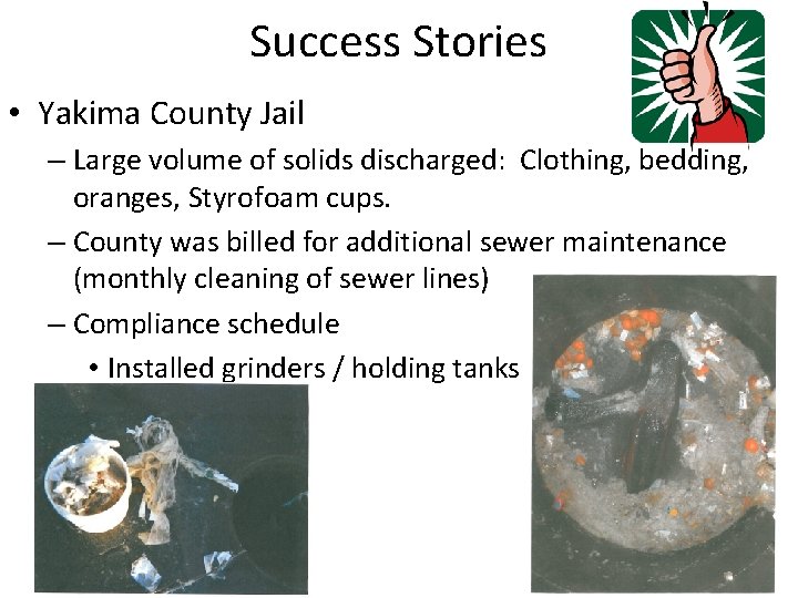 Success Stories • Yakima County Jail – Large volume of solids discharged: Clothing, bedding,