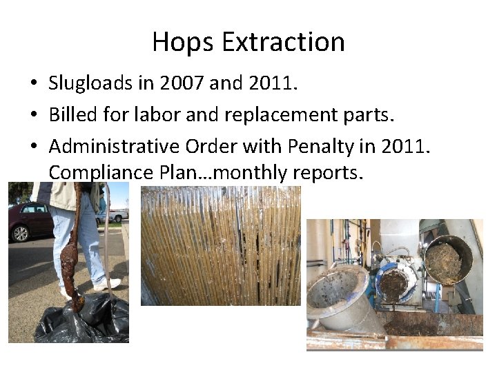 Hops Extraction • Slugloads in 2007 and 2011. • Billed for labor and replacement