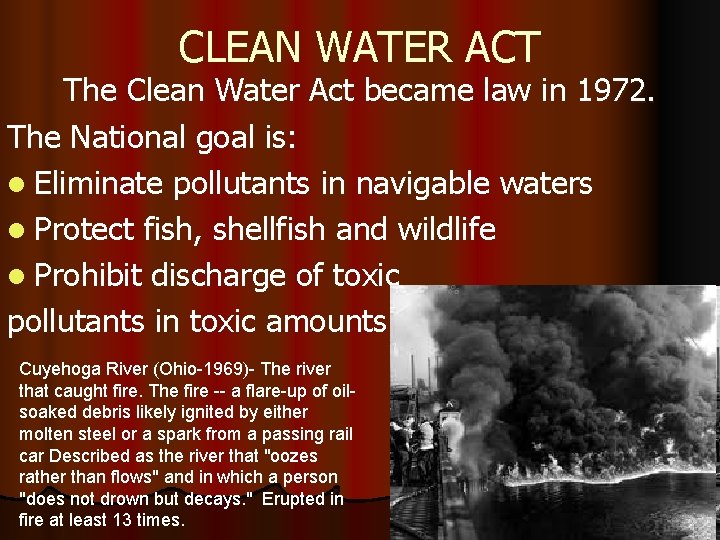 CLEAN WATER ACT The Clean Water Act became law in 1972. The National goal