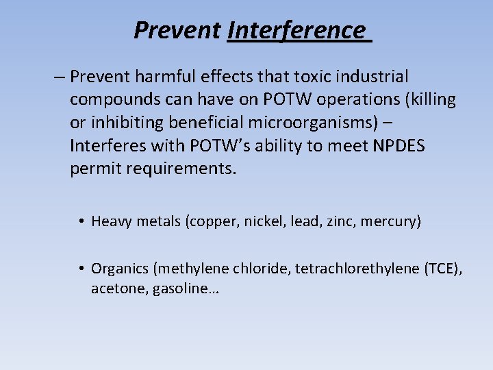 Prevent Interference – Prevent harmful effects that toxic industrial compounds can have on POTW