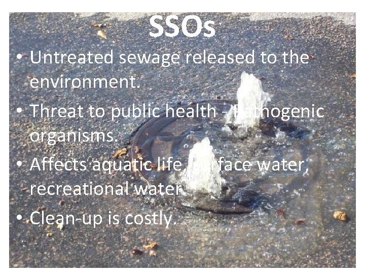 SSOs • Untreated sewage released to the environment. • Threat to public health -