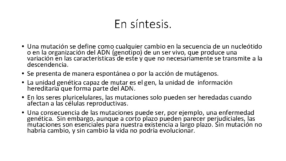 En síntesis. • Una mutación se define como cualquier cambio en la secuencia de