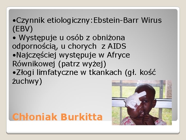  • Czynnik etiologiczny: Ebstein-Barr Wirus (EBV) • Występuje u osób z obniżona odpornością,